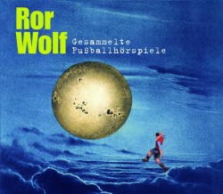 Ror Wolf: Gesammelte Fußballhörspiele Ror Wolf: Gesammelte Fußballhörspiele