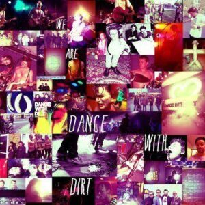 Dance with Dirt - We Are Dance With Dirt 