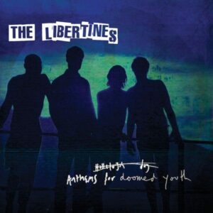 The Libertines –  Anthems For Doomed Youth 