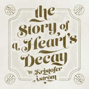 Kristofer Aström- The Story Of A Heart’s Decay Cover