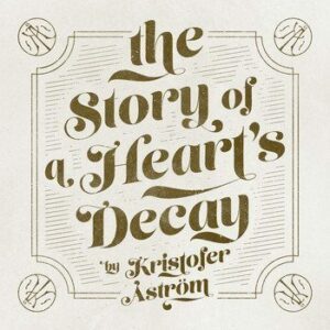 Kristofer Aström- The Story Of A Heart’s Decay  Cover