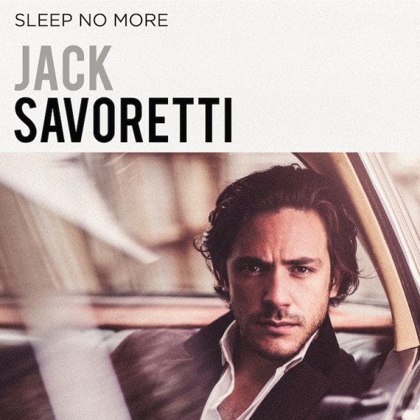 JACK SAVORETTI - Sleep No More (BMG) JACK SAVORETTI - Sleep No More (BMG)