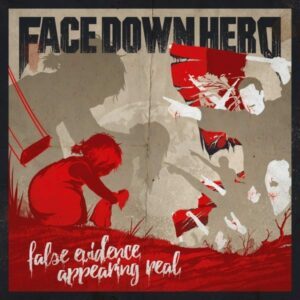 FACE DOWN HERO-False Evidence Appearing Real