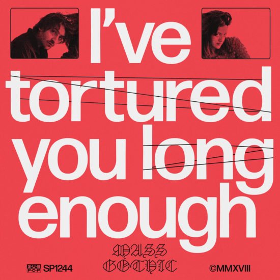 Mass Gothic – I've Tortured You Long Enough (Sub Pop)