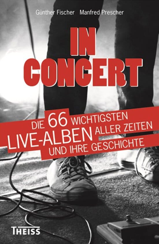 Buch Tipps über Autoren: In Concert - Die 66 wichtigsten Live-Alben aller Zeiten und ihre Geschichte