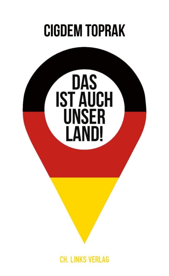 Cigdem Toprak, Das ist auch unser Land, Ch. Links Verlag, Buchtipp Buchcover: Cigdem Toprak - Das ist auch unser Land | (c) Ch. Links Verlag