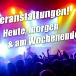 Veranstaltungen - Heute - morgen - am Wochenende