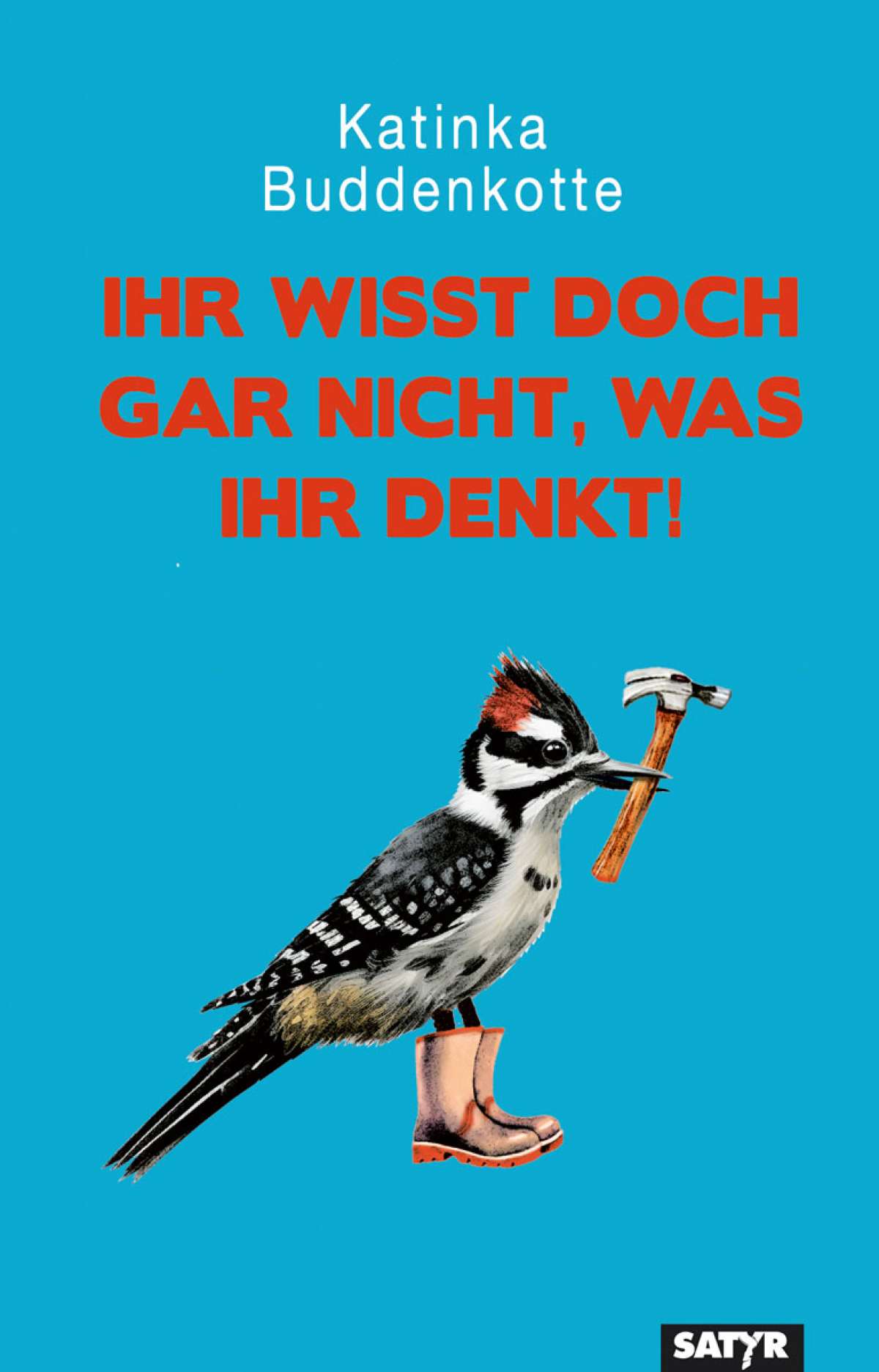 Ihr wisst doch gar nicht, was ihr denkt! – Katinka Buddenkotte